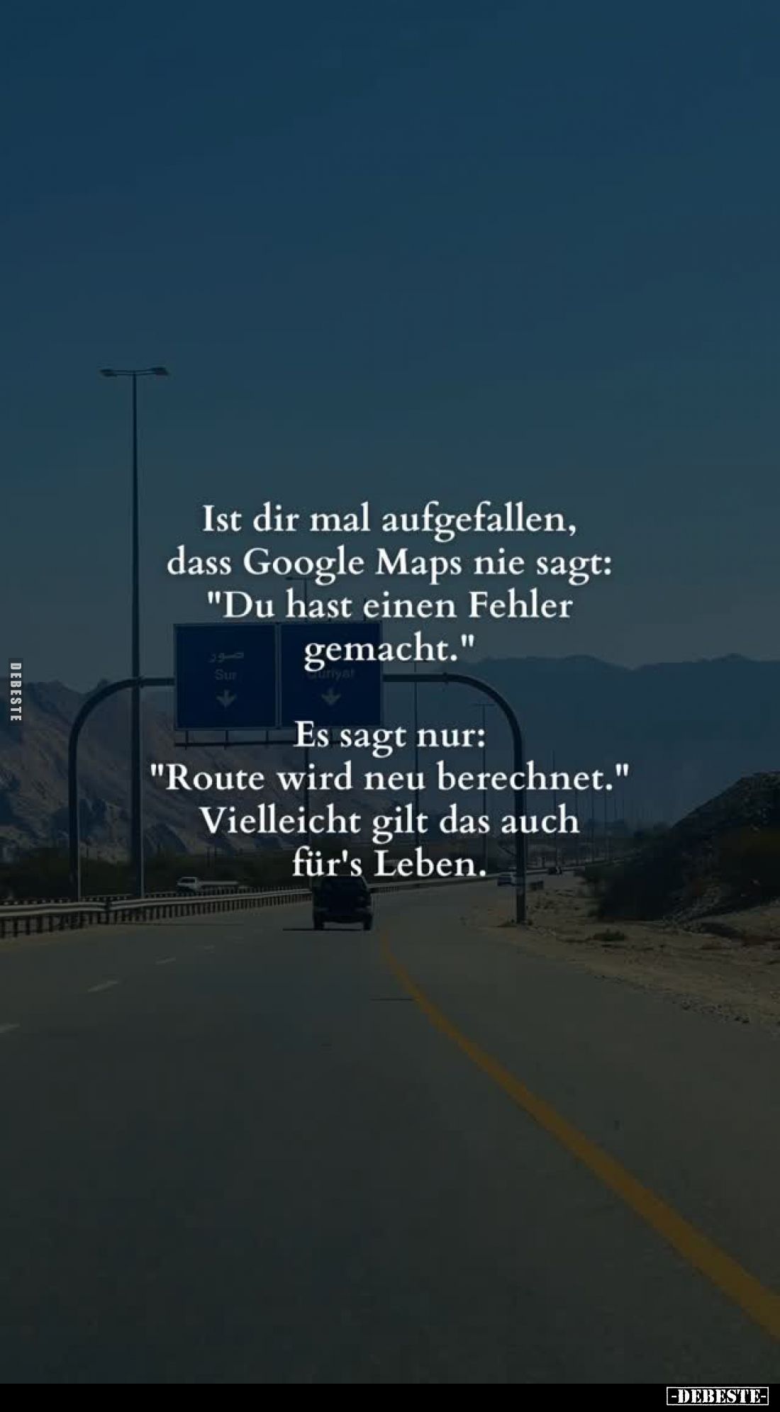 Ist dir mal aufgefallen, dass Google Maps nie sagt: "Du hast einen Fehler gemacht."
Es sagt nur: "Route wird ...