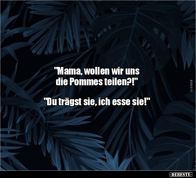 "Mama, wollen wir uns die Pommes teilen?!" .. - Lustige Bilder | DEBESTE.de