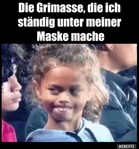 Die Grimasse, die ich ständig unter meiner Maske mache.. - Lustige Bilder | DEBESTE.de