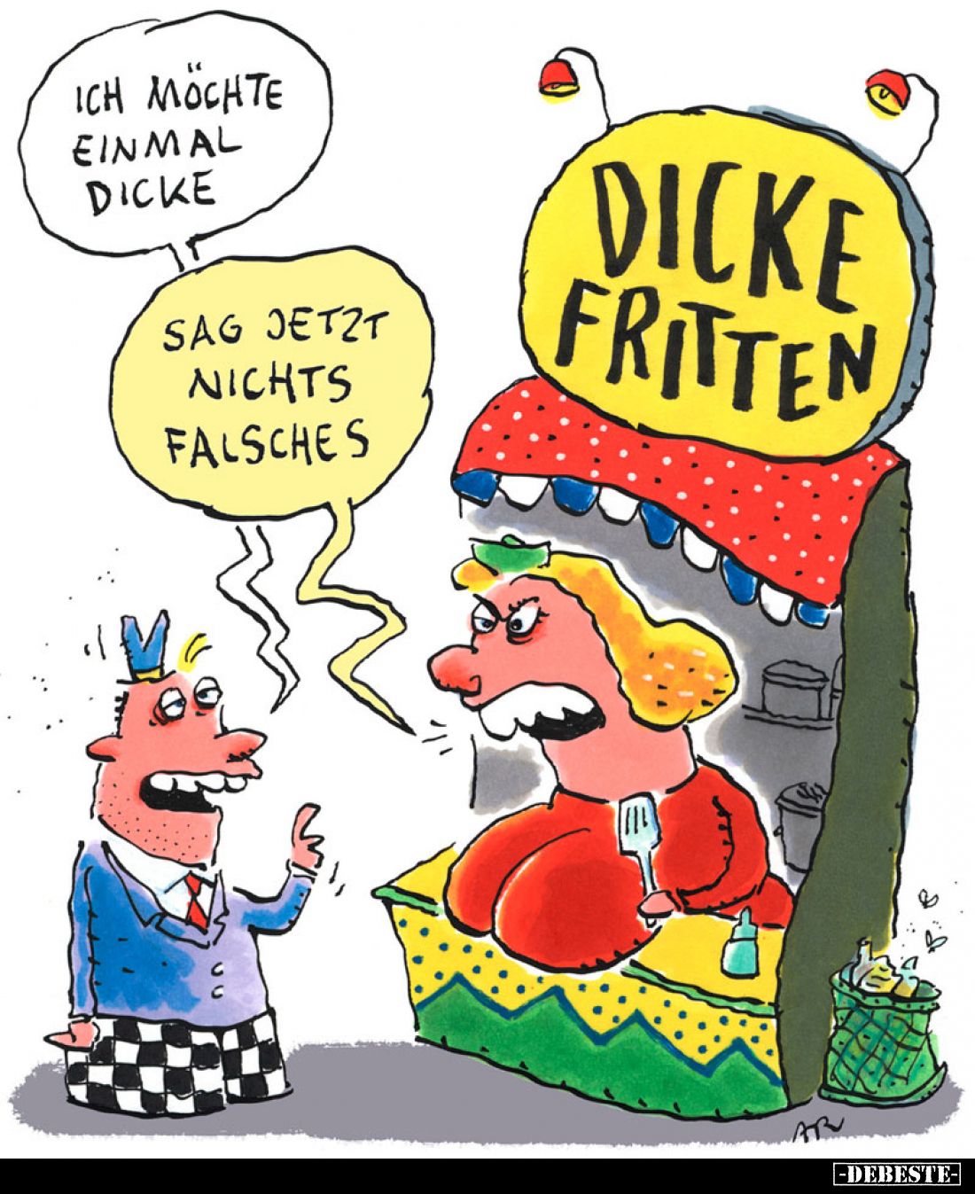 Ich möchte einmal dicke.
-
Sag jetzt nichts falsches.