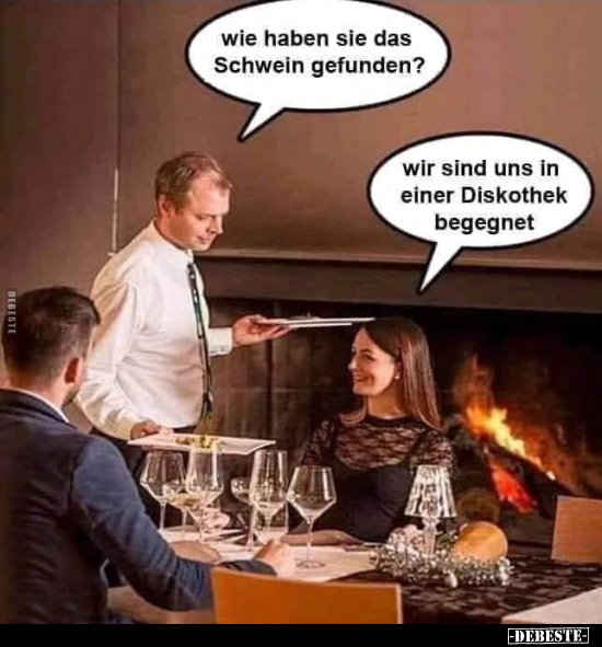 Wie haben sie das Schwein gefunden?..