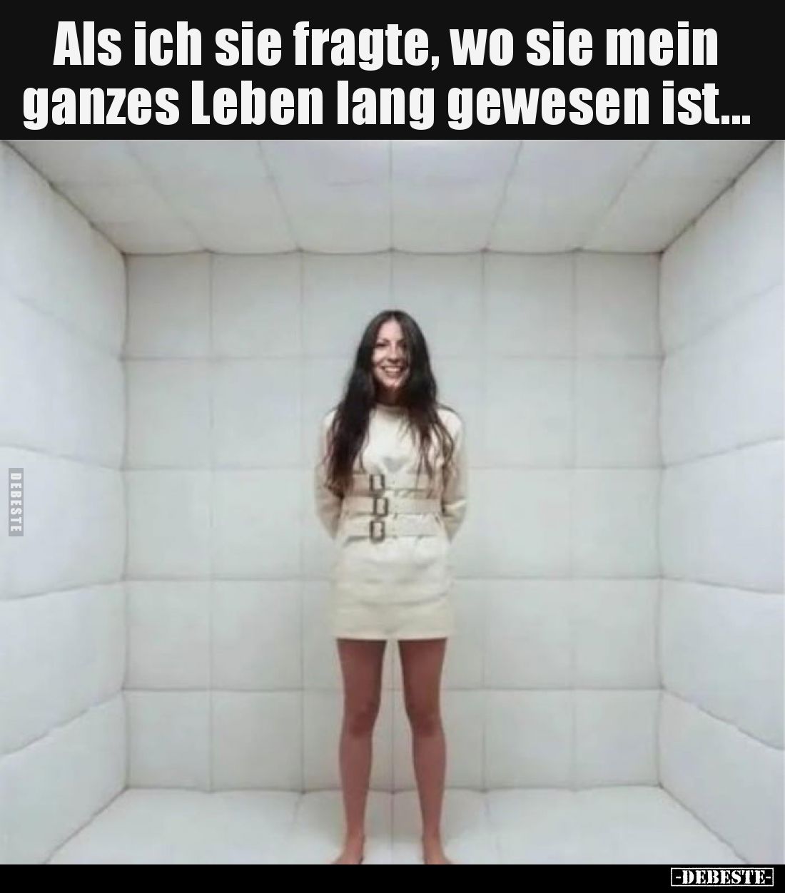 Als ich sie fragte, wo sie mein ganzes Leben lang gewesen ist.