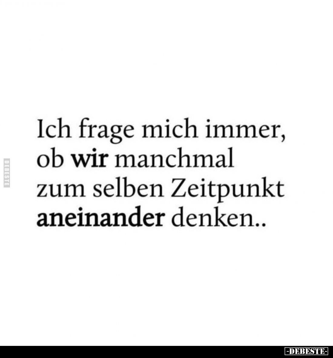 Ich frage mich immer, ob wir manchmal zum selben Zeitpunkt aneinander denken..