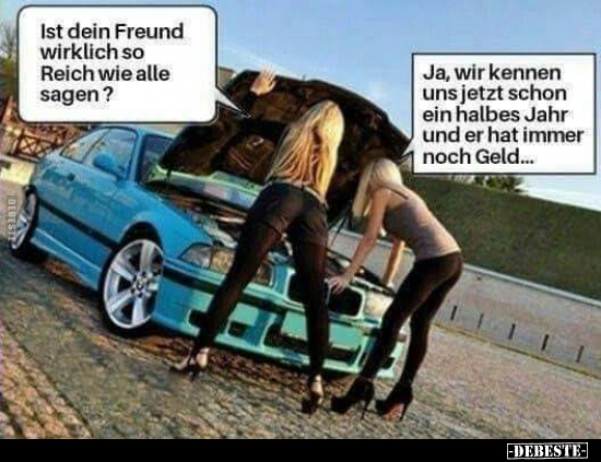 Ist dein Freund wirklich so Reich wie alle sagen?.. - Lustige Bilder | DEBESTE.de