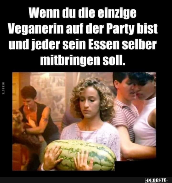 Wenn du die einzige Veganerin auf der Party bist und.. - Lustige Bilder | DEBESTE.de