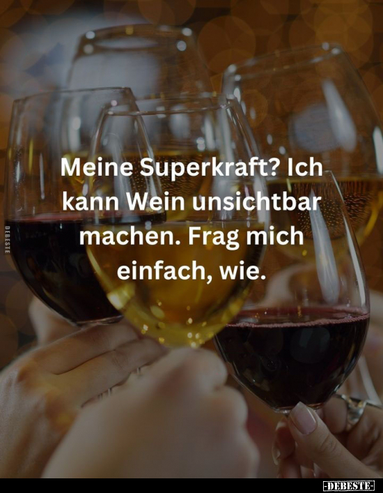 Meine Superkraft? Ich kann Wein unsichtbar machen.. - Lustige Bilder | DEBESTE.de