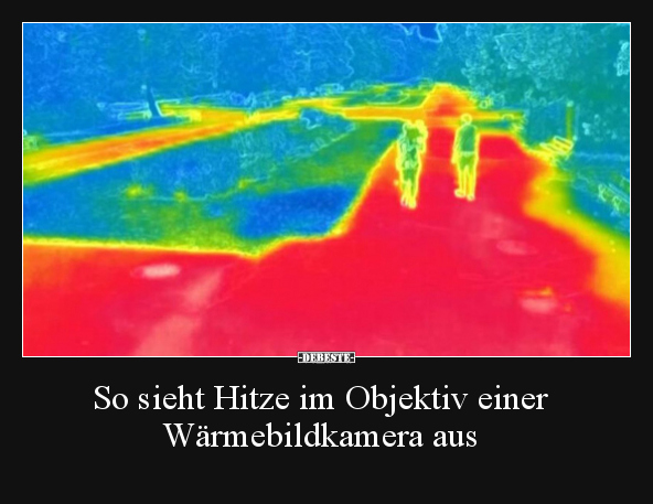 So sieht Hitze im Objektiv einer Wärmebildkamera aus.. - Lustige Bilder | DEBESTE.de