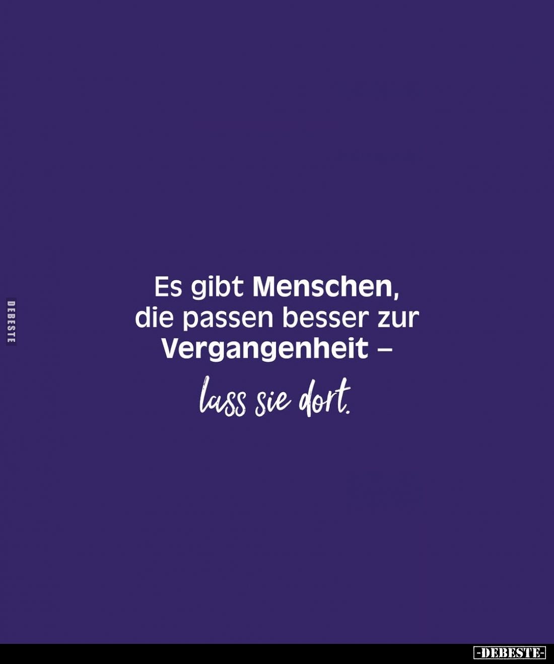Es gibt Menschen, die passen besser zur Vergangenheit - lass sie dort.