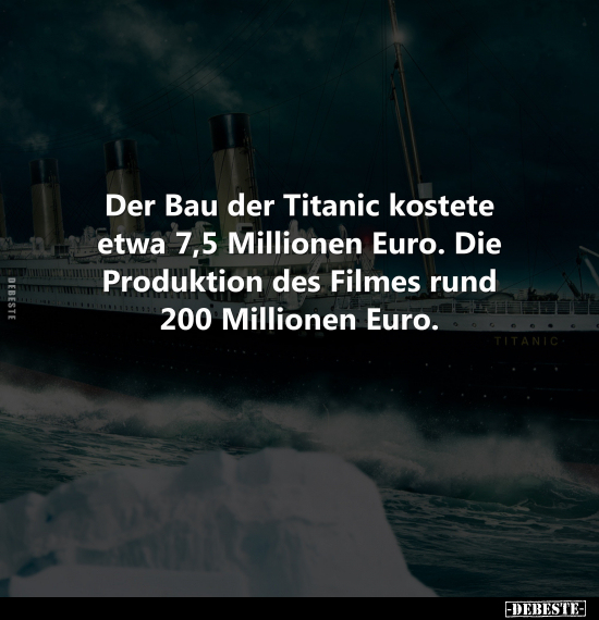 Der Bau der Titanic kostete etwa 7,5 Millionen Euro.. - Lustige Bilder | DEBESTE.de