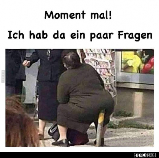 Moment mal! Ich hab da ein paar Fragen... - Lustige Bilder | DEBESTE.de