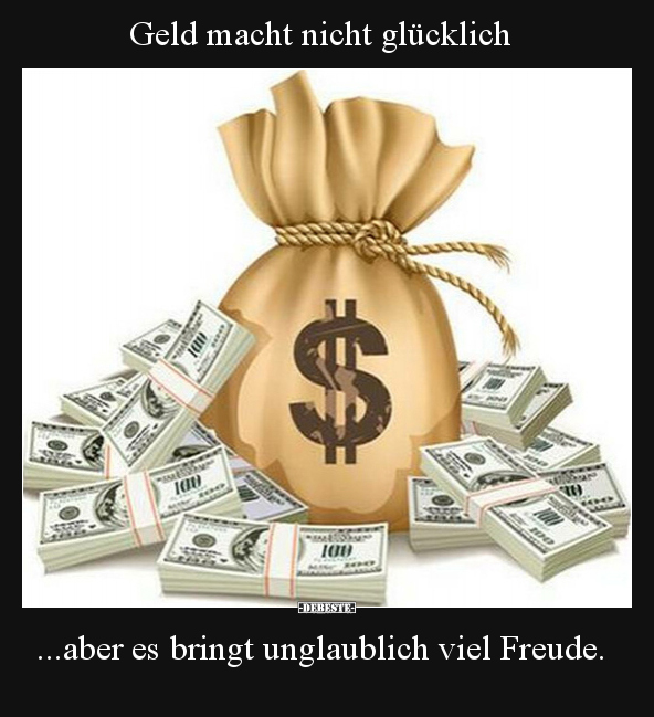 Geld macht nicht glücklich.. - Lustige Bilder | DEBESTE.de