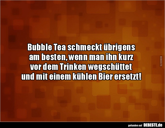 Bubble Tea schmeckt übrigens am besten, wenn man ihn.. - Lustige Bilder | DEBESTE.de