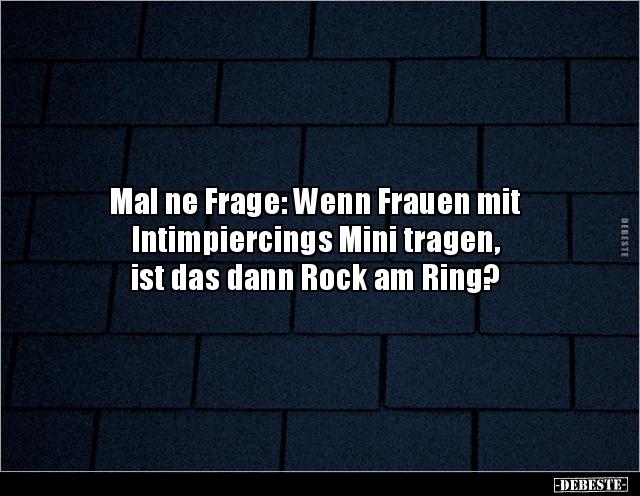 Mal ne Frage: Wenn Frauen mit Intimpiercings Mini.. - Lustige Bilder | DEBESTE.de
