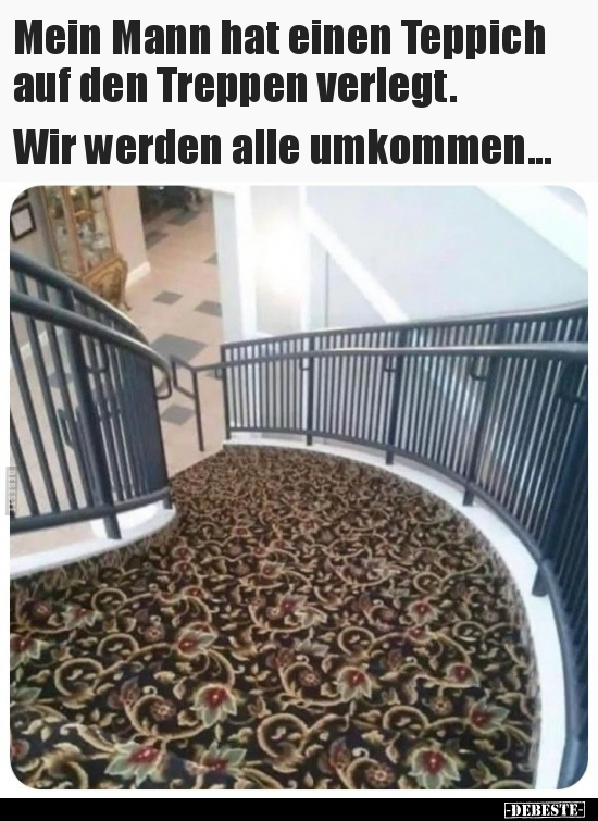 Mein Mann hat einen Teppich auf den Treppen verlegt.. - Lustige Bilder | DEBESTE.de