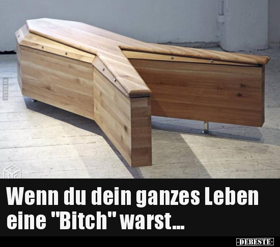 Wenn du dein ganzes Leben eine "Bitch" warst...