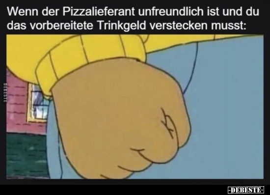 Wenn der Pizzalieferant unfreundlich ist und du das vorbereitete Trinkgeld verstecken musst: