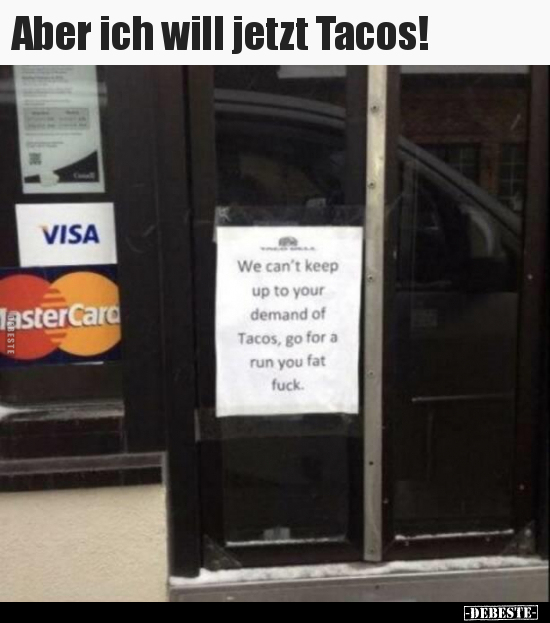 Aber ich will jetzt Tacos!.. - Lustige Bilder | DEBESTE.de