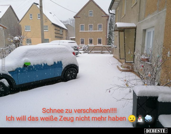 Schnee zu verschenken!!! Ich will das weiße Zeug nicht mehr.. - Lustige Bilder | DEBESTE.de