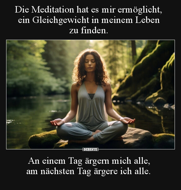 Die Meditation hat es mir ermöglicht, ein Gleichgewicht in.. - Lustige Bilder | DEBESTE.de