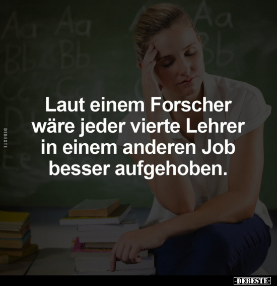 Laut einem Forscher wäre jeder vierte Lehrer.. - Lustige Bilder | DEBESTE.de