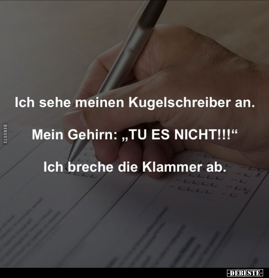 Ich sehe meinen Kugelschreiber an.. - Lustige Bilder | DEBESTE.de