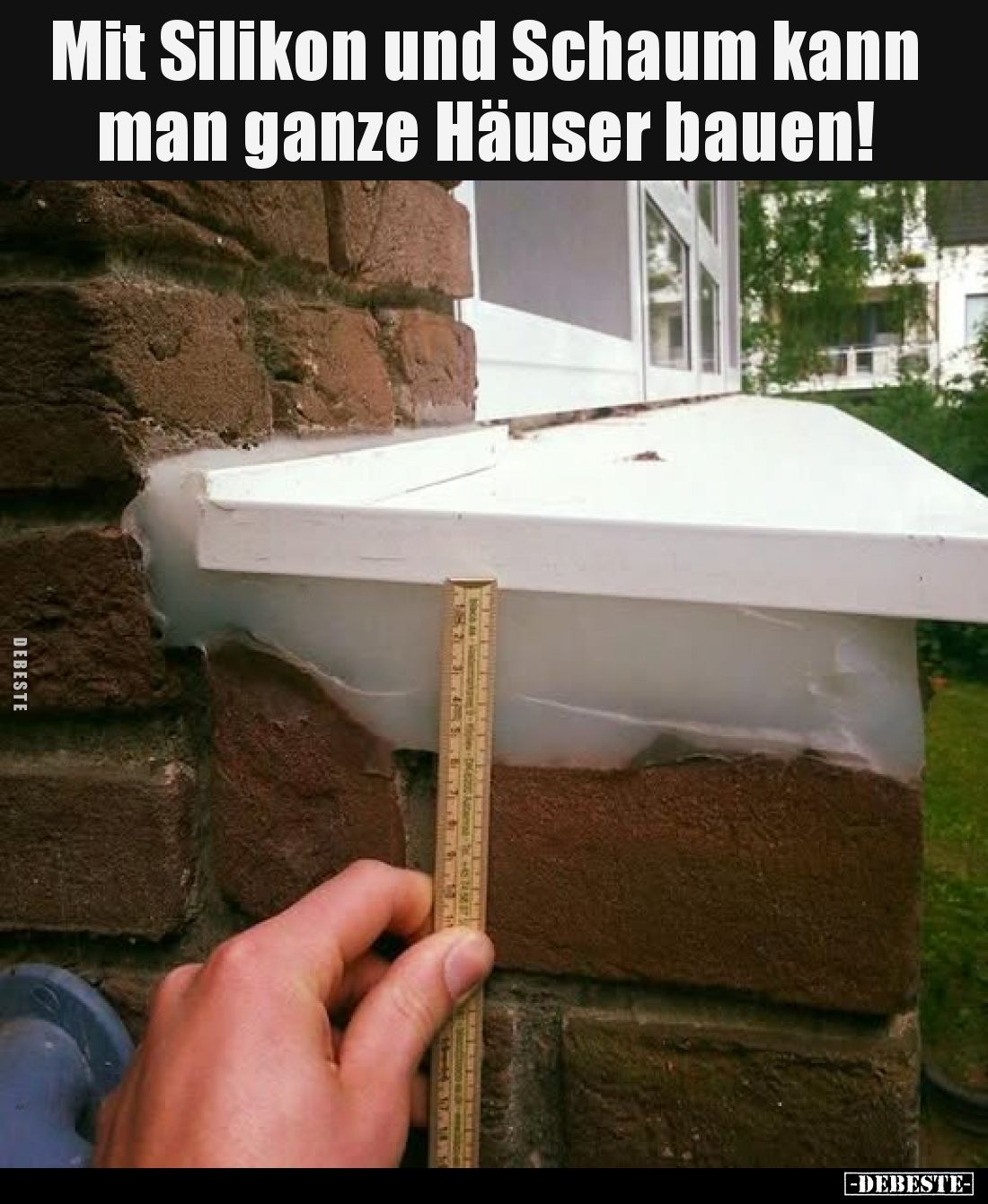Mit Silikon und Schaum kann man ganze Häuser bauen!