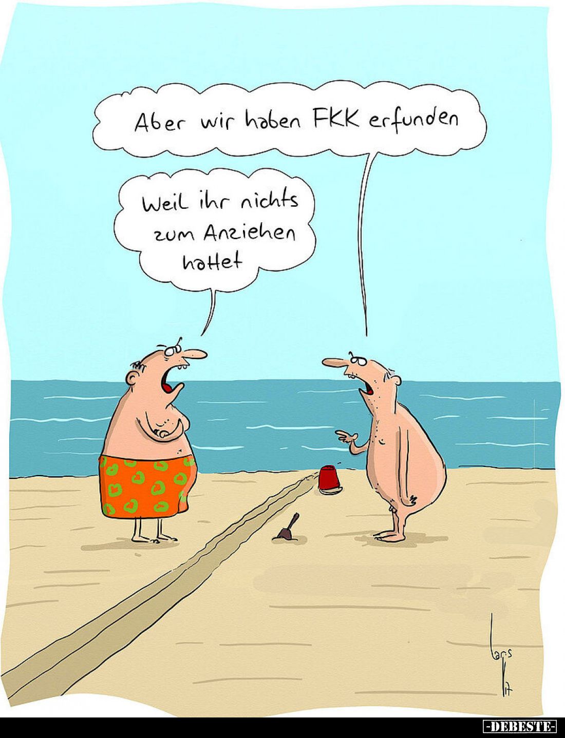 Aber wir haben FKK erfunden
-
Weil ihr nichts zum Anziehen hattet