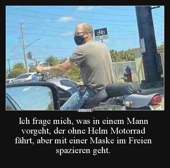 Ich frage mich, was in einem Mann vorgeht, der ohne Helm.. - Lustige Bilder | DEBESTE.de