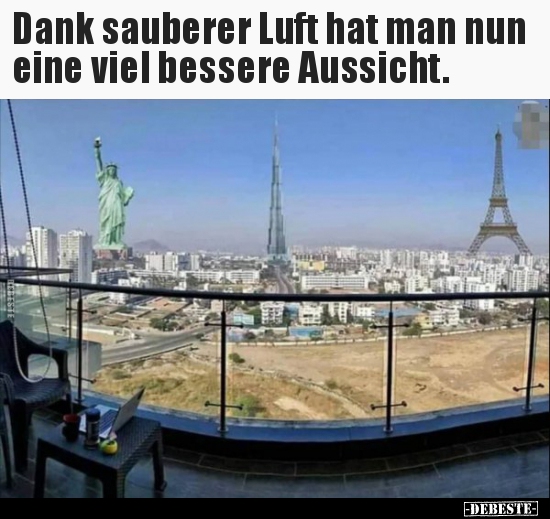 Dank sauberer Luft hat man nun eine viel bessere..