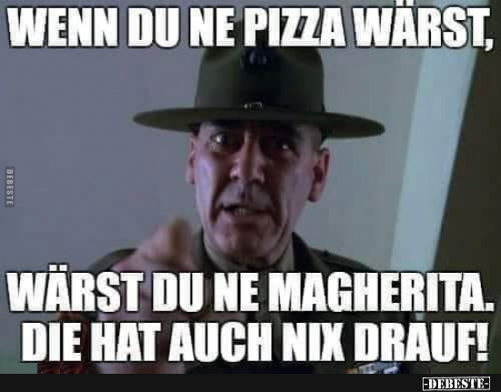 Wenn du ne Pizza wärst,wärst du ne Magherita.. - Lustige Bilder | DEBESTE.de