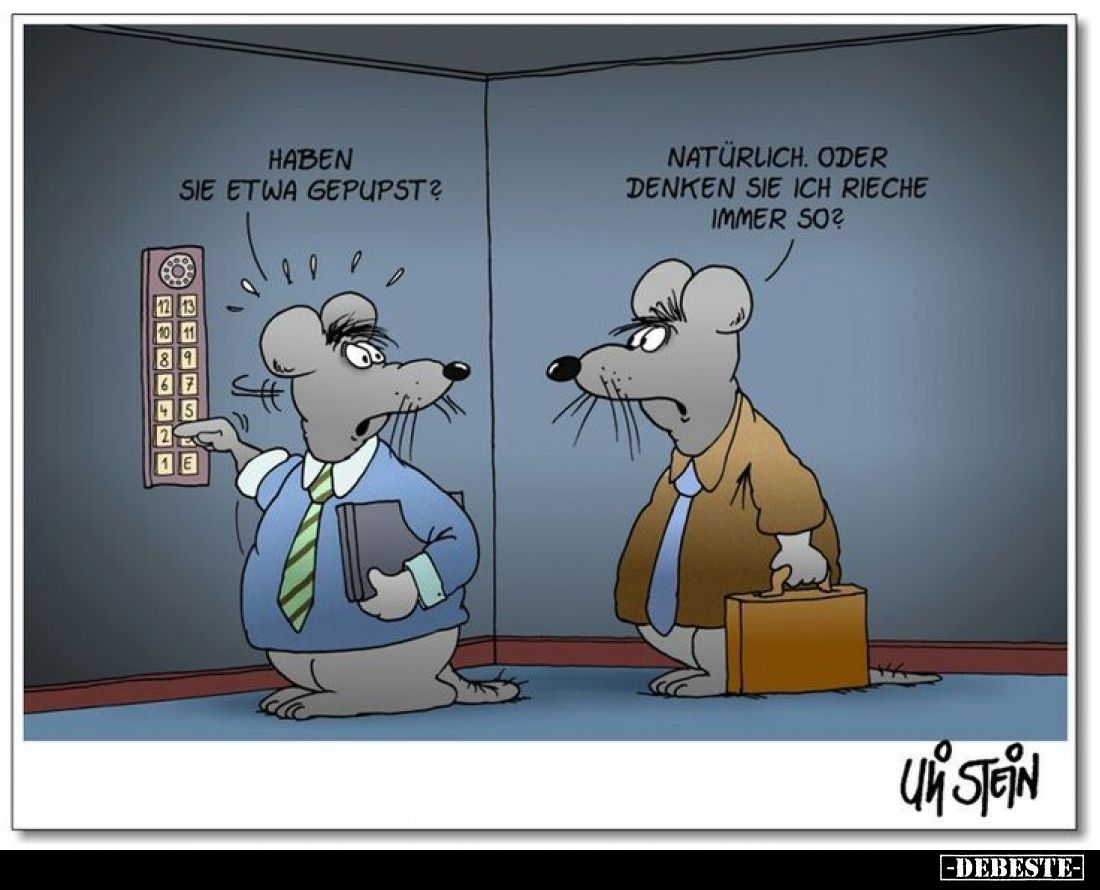 Haben Sie etwa gepupst?
Natürlich. Oder denken Sie ich rieche immer so?