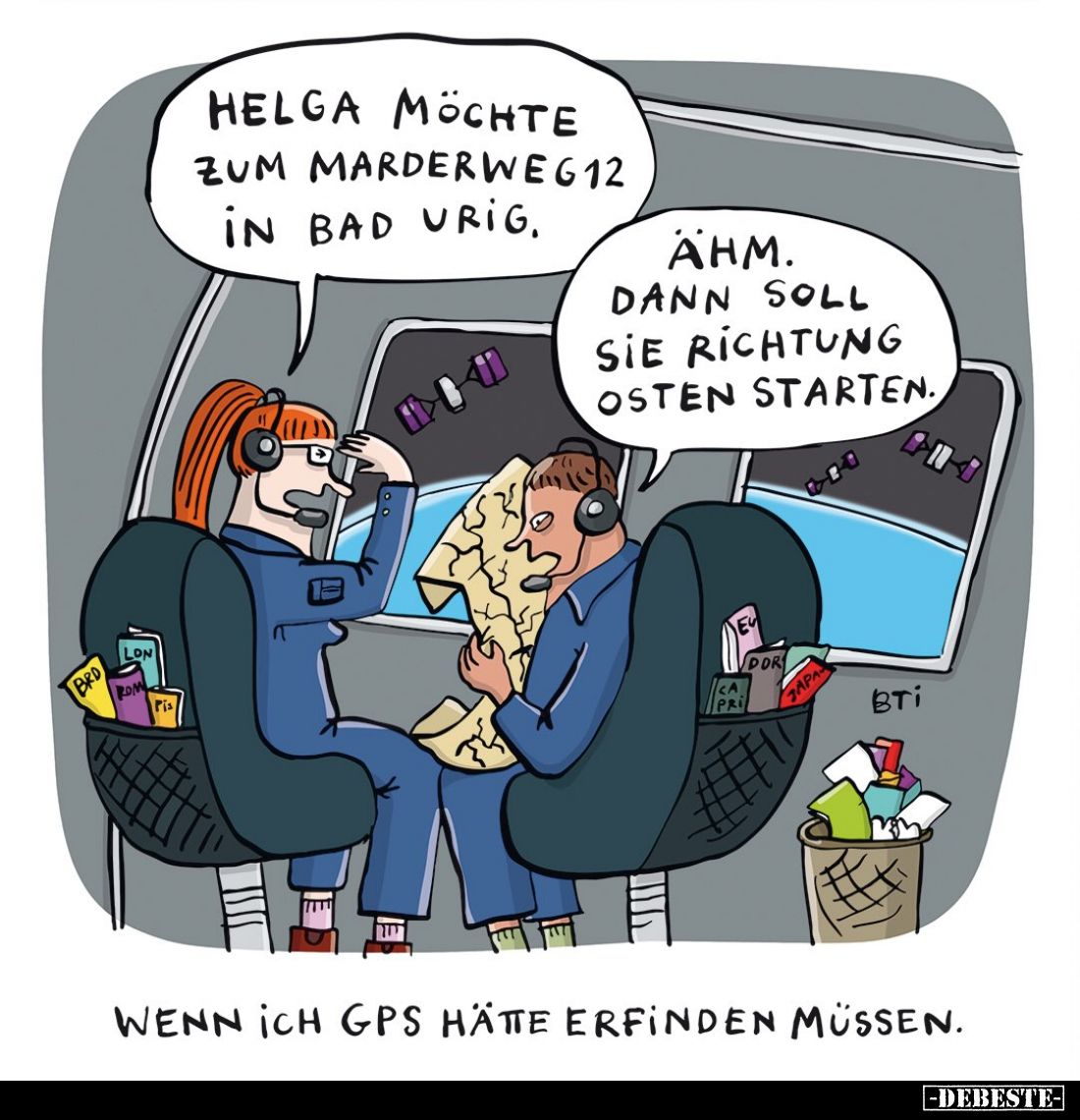 Helga möchte
zum Marderweg 12
in Bad Urig.

Ähm.
Dann soll
sie Richtung
Osten starten.

Wenn ich GPS hätte erfinden ...