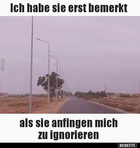 Ich habe sie erst bemerkt als sie anfingen mich zu..