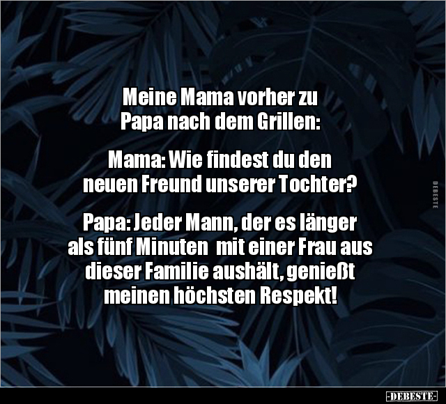 Meine Mama vorher zu Papa nach dem Grillen:  Mama: Wie.. - Lustige Bilder | DEBESTE.de