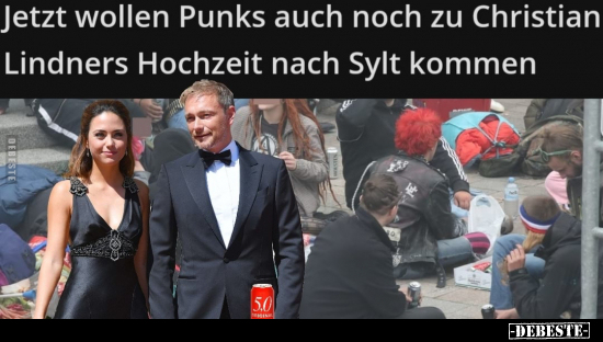 Jetzt wollen Punks auch noch zu Christian Lindners Hochzeit.. - Lustige Bilder | DEBESTE.de