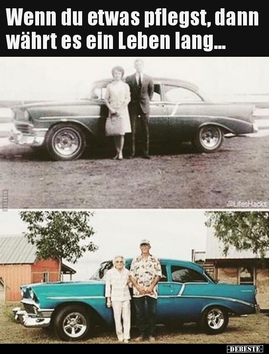 Wenn du etwas pflegst, dann währt es ein Leben lang...