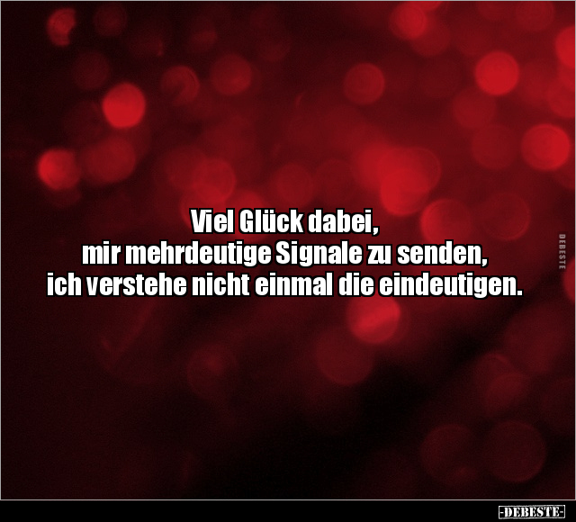 Viel Glück dabei, mir mehrdeutige Signale zu senden.. - Lustige Bilder | DEBESTE.de