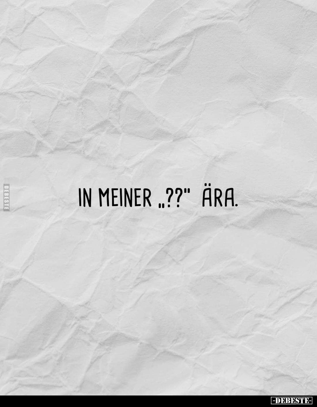 In meiner „??" Ära.