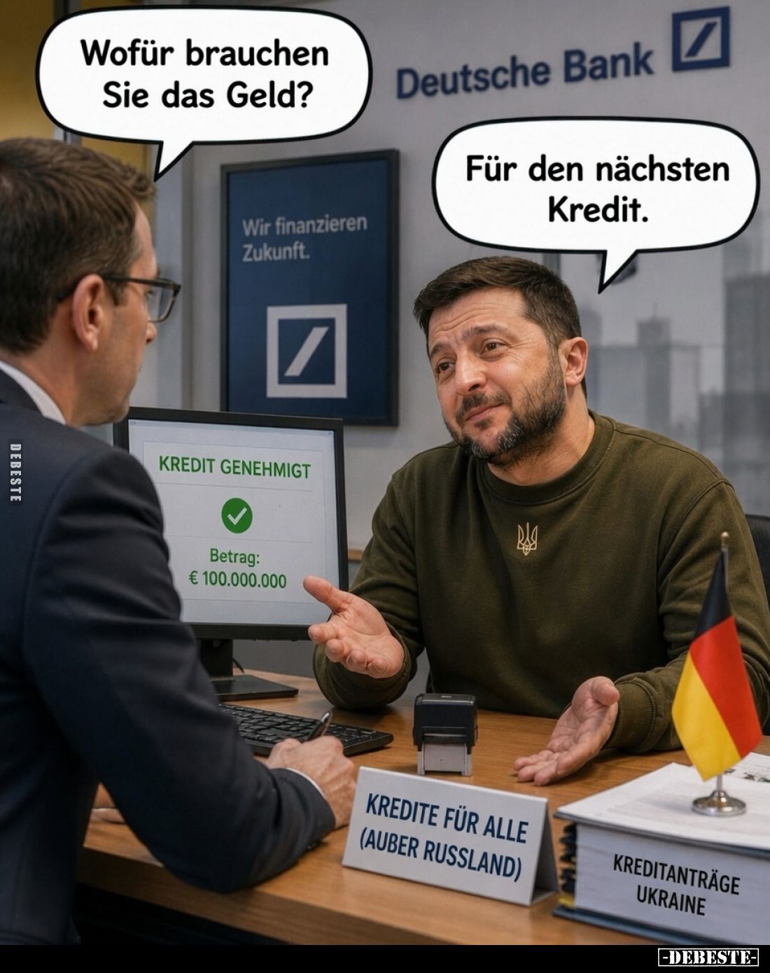 Wofür brauchen Sie das Geld?
-
Für den nächsten Kredit