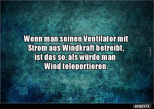 Wenn man seinen Ventilator mit Strom aus Windkraft.. - Lustige Bilder | DEBESTE.de
