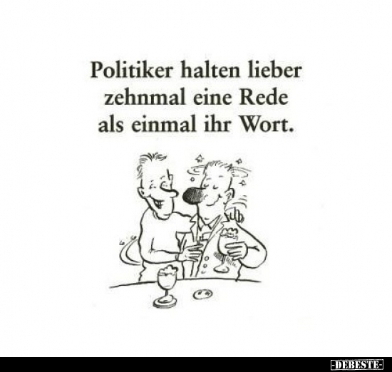 Politiker halten lieber zehnmal eine Rede als einmal ihr.. - Lustige Bilder | DEBESTE.de