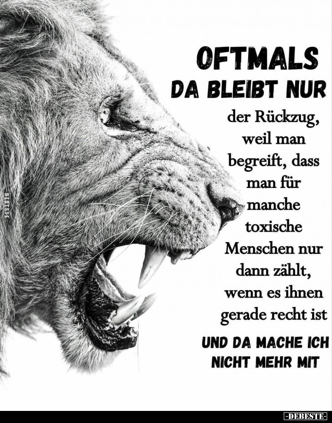 Oftmals da bleibt nur
der Rückzug, weil man begreift, dass man für manche toxische Menschen nur dann zählt, wenn es ihnen ge...