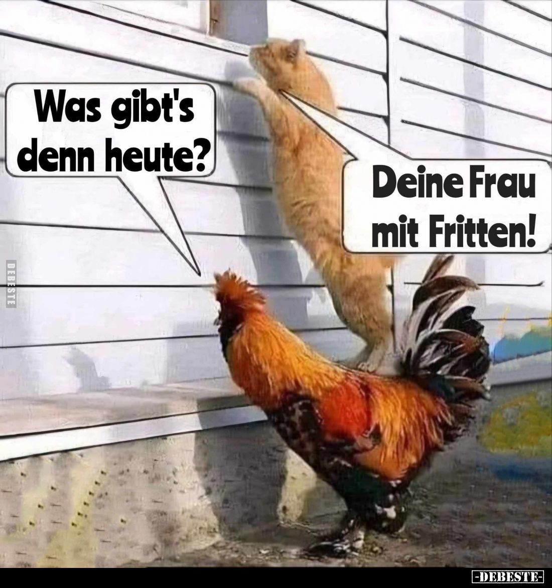Was gibt's denn heute? -
Deine Frau mit Fritten!