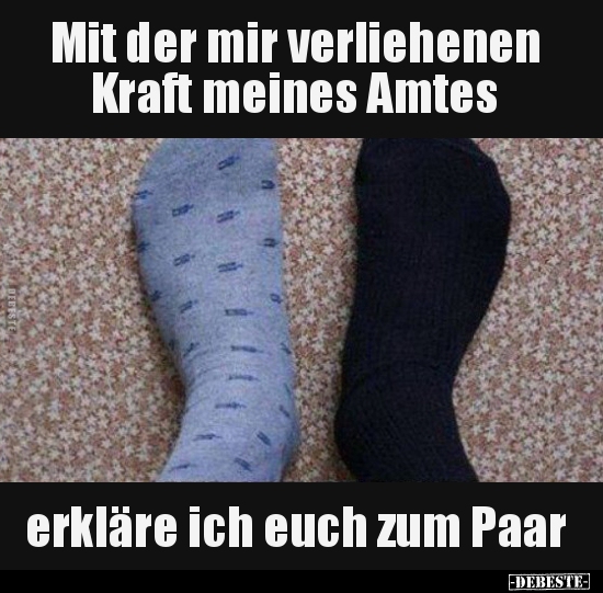 Mit der mir verliehenen Kraft meines Amtes..