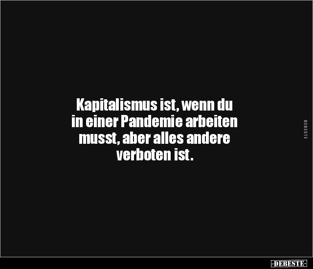 Kapitalismus ist, wenn du in einer Pandemie arbeiten.. - Lustige Bilder | DEBESTE.de