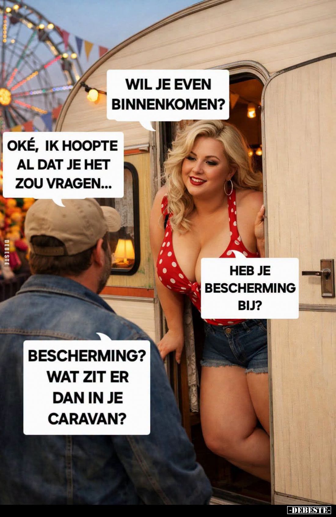 Wil je even binnenkomen? -
Oké, ik hoopte al dat je het zou vragen... -
Heb je bescherming bij? -
Bescherming? wat zit er ...