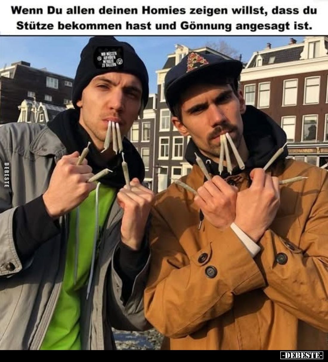 Wenn Du allen deinen Homies zeigen willst, dass du Stütze bekommen hast und Gönnung angesagt ist.
