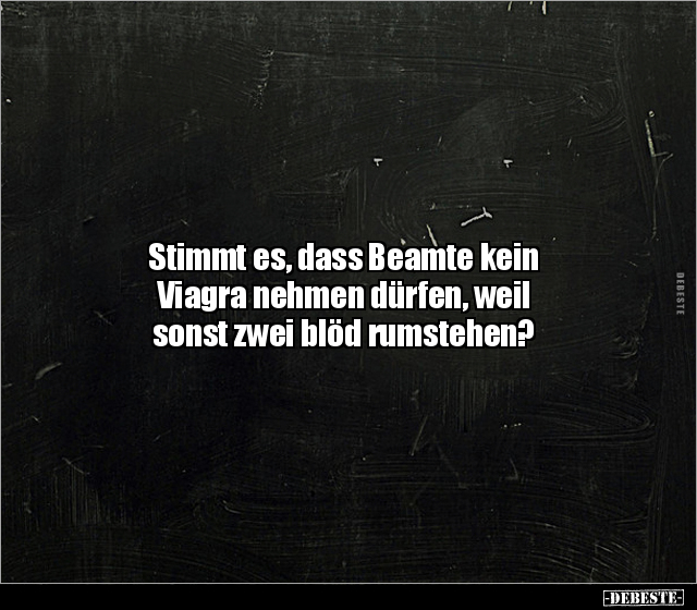 Stimmt es, dass Beamte kein Viagra nehmen dürfen.. - Lustige Bilder | DEBESTE.de