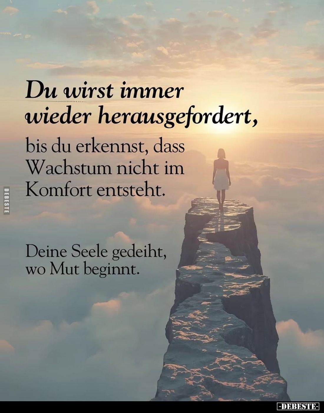 Du wirst immer wieder herausgefordert, bis du erkennst, dass Wachstum nicht im Komfort entsteht.
Deine Seele gedeiht, wo Mut...