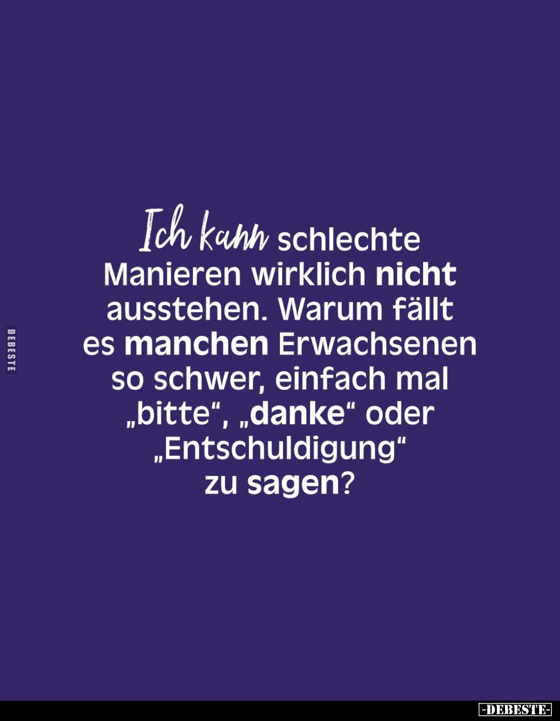 Ich kann schlechte Manieren wirklich nicht ausstehen. Warum fällt es manchen Erwachsenen so schwer, einfach mal "bitte&q...